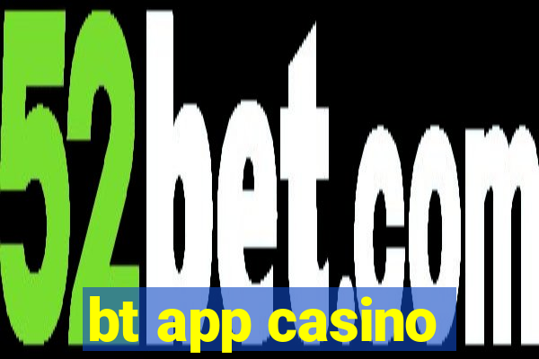 bt app casino